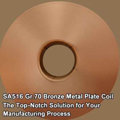 SA516 Gr.70 bobina de placas metálicas de bronze A solução de primeira linha para o seu processo de fabricação